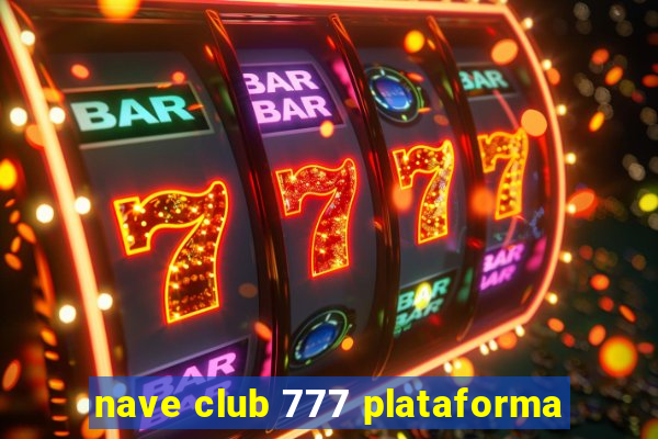 nave club 777 plataforma